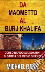 Da Maometto Al Burj Khalifa – Corso Rapido Su 2000 Anni Di Storia Del Medio Oriente. E-book. Formato EPUB ebook