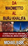 Da Maometto Al Burj Khalifa – Corso Rapido Su 2000 Anni Di Storia Del Medio Oriente. E-book. Formato EPUB ebook