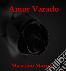 Amor Varado. E-book. Formato EPUB ebook di Massimo Marino