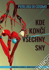 Kde Koncí Všechny Sny. E-book. Formato EPUB ebook di Pierluigi di Cosimo