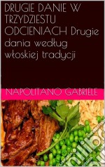 Drugie Danie W Trzydziestu Odcieniach Drugie Dania Wedlug Wloskiej Tradycji. E-book. Formato EPUB ebook