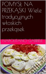 Pomysl Na Przekaski Wiele Tradycyjnych Wloskich Przekasek. E-book. Formato EPUB