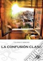 La Confusión Clara. E-book. Formato EPUB ebook