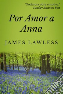 Por Amor A Anna. E-book. Formato EPUB ebook di James Lawless