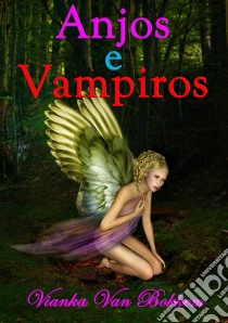 Anjos E Vampiros. E-book. Formato Mobipocket ebook di Vianka Van Bokkem