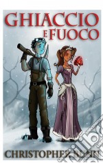 Ghiaccio E Fuoco. E-book. Formato EPUB ebook