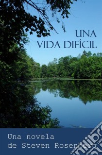 Una Vida Difícil. E-book. Formato EPUB ebook di Steven Rosenberg