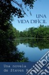 Una Vida Difícil. E-book. Formato Mobipocket ebook di Steven Rosenberg