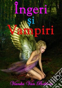 Îngeri Si Vampiri. E-book. Formato EPUB ebook di Vianka Van Bokkem