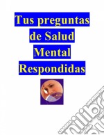 Tus Preguntas De Salud Mental Respondidas. E-book. Formato Mobipocket ebook