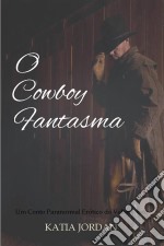 O Cowboy Fantasma - Um Conto Paranormal Erótico Do Velho Oeste. E-book. Formato Mobipocket ebook