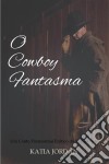 O Cowboy Fantasma - Um Conto Paranormal Erótico Do Velho Oeste. E-book. Formato Mobipocket ebook