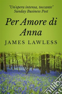 Per Amore Di Anna. E-book. Formato EPUB ebook di James Lawless