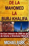 De La Mahomed La Burj Khalifa: Un Curs Intensiv De 2000 De Ani De Istorie A Orientului Mijlociu. E-book. Formato EPUB ebook