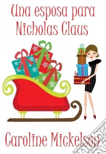 Una Esposa Para Nicholas Claus. E-book. Formato EPUB ebook di Caroline Mickelson