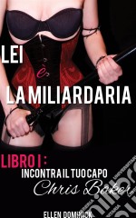 Incontra Il Tuo Capo, Chris Baker - Libro 1 Della Serie Lei È La Miliardaria. E-book. Formato EPUB ebook