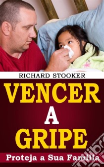 Vencer A Gripe. E-book. Formato EPUB ebook di Richard Stooker