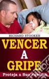 Vencer A Gripe. E-book. Formato EPUB ebook