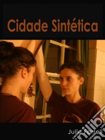 Cidade Sintética. E-book. Formato Mobipocket ebook di Julie Farrell