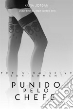 The Submissive Punishment -  Punida Pelo Chefe (Livro Dois Da Série Wicked Ceo). E-book. Formato Mobipocket ebook