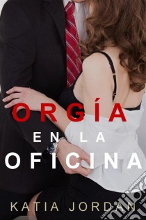 Orgía En La Oficina. E-book. Formato EPUB ebook di Katia Jordan