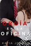 Orgía En La Oficina. E-book. Formato Mobipocket ebook di Katia Jordan