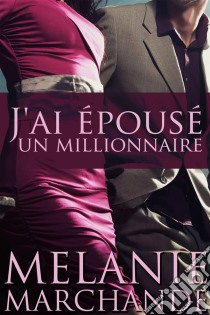 J'ai Épousé Un Millionnaire. E-book. Formato EPUB ebook di Melanie Marchande