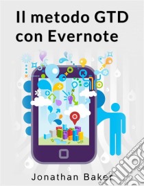 Il Metodo Gtd Con Evernote. E-book. Formato EPUB ebook di Jonathan Baker