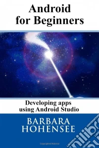 Android For Beginners. Developing Apps Using Android Studio. E-book. Formato Mobipocket ebook