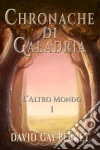 Cronache Di Galadria I - L’Altro Mondo. E-book. Formato Mobipocket ebook di David Gay