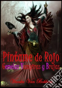 Píntame De Rojo: Gemelas Vampiras Y Brujas.. E-book. Formato Mobipocket ebook di Vianka Van Bokkem