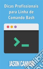 Dicas Profissionais Para Linha De Comando Bash. E-book. Formato EPUB