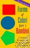 Forme E Colori Per I Bambini - Compresi Esagono, Pentagono E Ottagono. E-book. Formato Mobipocket ebook