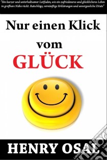 Nur Einen Klick Vom Glück Entfernt  Henry Osal. E-book. Formato EPUB ebook di Henry Osal