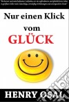 Nur Einen Klick Vom Glück Entfernt  Henry Osal. E-book. Formato Mobipocket ebook