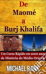 De Maomé A Burj Khalifa: Um Curso Rápido Em 2000 Anos De História Do Médio Oriente. E-book. Formato Mobipocket ebook