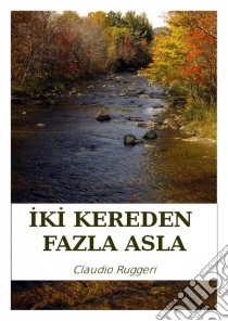 Iki Kereden Fazla Asla. E-book. Formato Mobipocket ebook di Claudio Ruggeri