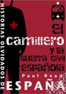 El Camillero Y La Guerra Civil Española. E-book. Formato Mobipocket ebook di Paul Read