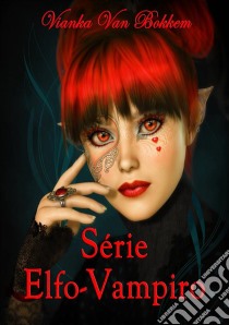 Série Elfo-Vampiro. E-book. Formato Mobipocket ebook di Vianka Van Bokkem