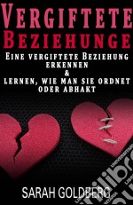 Vergiftete Beziehungen Erkennen & Lernen, Wie Man Sie Ordnet Oder Abhakt. E-book. Formato Mobipocket ebook