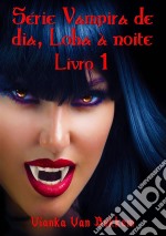 Série Vampira De Dia, Loba À Noite - Livro 1. E-book. Formato Mobipocket ebook