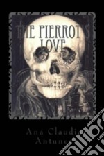 Pierrot Love: When A Call From The Other Side Takes Its Own Side. E-book. Formato Mobipocket ebook