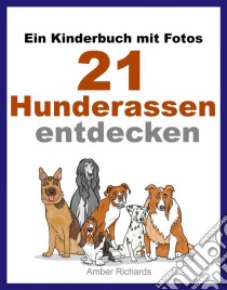 Ein Kinderbuch Mit Fotos:  21 Hunderassen Entdecken. E-book. Formato Mobipocket ebook di Amber Richards