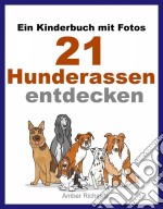 Ein Kinderbuch Mit Fotos:  21 Hunderassen Entdecken. E-book. Formato EPUB ebook