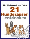 Ein Kinderbuch Mit Fotos:  21 Hunderassen Entdecken. E-book. Formato EPUB ebook