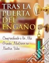 Tras La Puerta Del Engaño: Comprendiendo A Los Más Grandes Mentirosos En Nuestras Vidas. E-book. Formato EPUB ebook