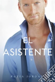 El Asistente. E-book. Formato Mobipocket ebook di Katia Jordan