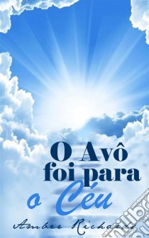 O Avô Foi Para O Céu. E-book. Formato EPUB ebook di Amber Richards