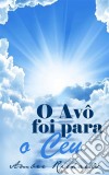 O Avô Foi Para O Céu. E-book. Formato EPUB ebook