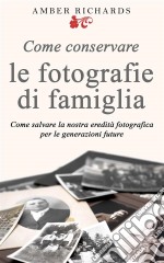 Come Conservare Le Fotografie Di Famiglia. E-book. Formato EPUB ebook